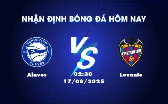 Nhận định soi kèo Alaves vs Levante 02:30 ngày 17/08 - Cuộc đối đầu kịch tính tại La Liga 5