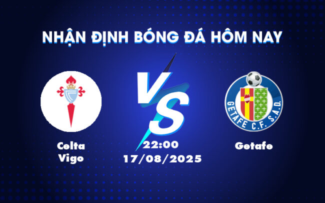 Nhận định soi kèo Celta Vigo vs Getafe Trận đấu cân não tại La Liga 3