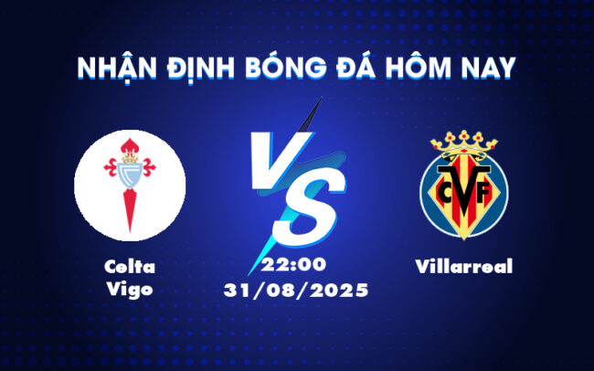 Nhận định soi kèo trận Celta Vigo vs Villarreal Cuộc đối đầu hấp dẫn tại La Liga 1