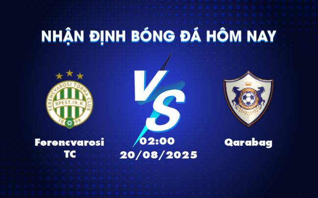 Nhận định soi kèo Ferencvarosi TC vs Qarabag Cuộc đối đầu kịch tính tại vòng loại Cúp C1 3