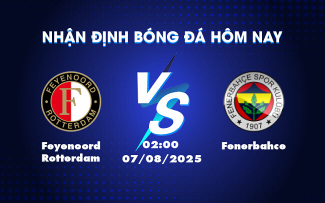 Nhận định Soi kèo trận đấu Feyenoord Rotterdam vs Fenerbahce Cuộc chiến căng thẳng tại Cúp C1 2