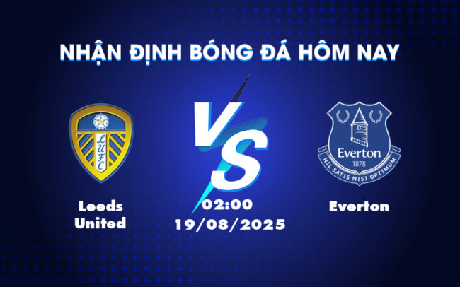 Leeds United vs Everton Nhận định soi kèo và dự đoán tỷ số 4