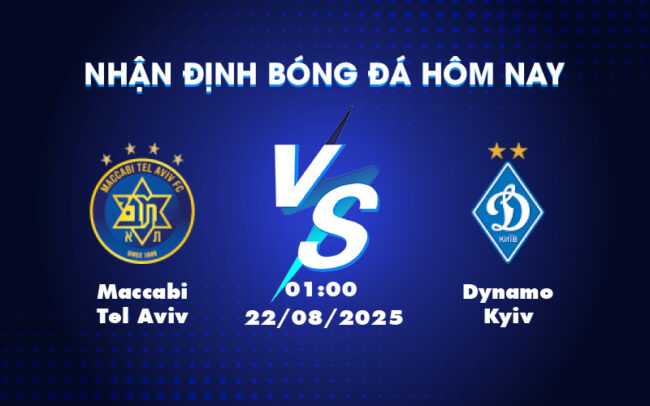 Nhận định soi kèo Maccabi Tel Aviv vs Dynamo Kyiv 01:00 ngày 22/08 - Cuộc chiến căng thẳng tại C2 3