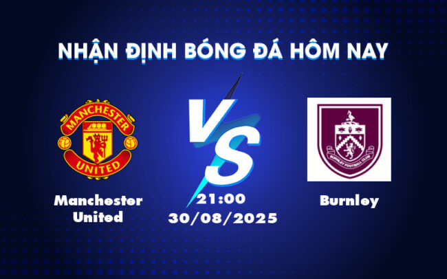 Nhận định soi kèo Manchester United vs Burnley Cơ hội nào cho đội khách 3