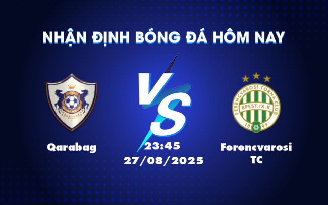 Nhận định bóng đá Qarabag vs Ferencvarosi TC Đội nhà nắm lợi thế 1