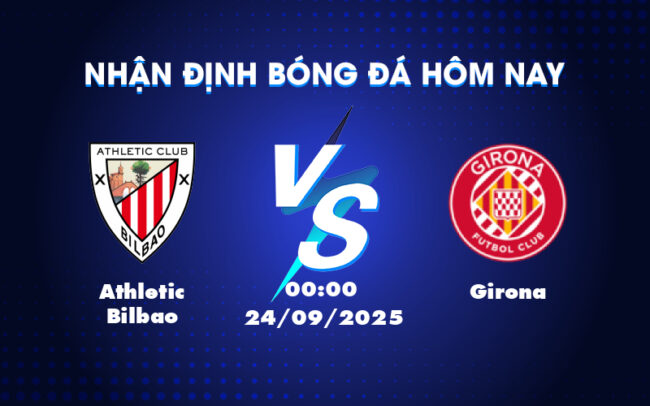 Nhận định soi kèo Athletic Bilbao vs Girona Cuộc chiến cân tài cân sức tại La Liga 1