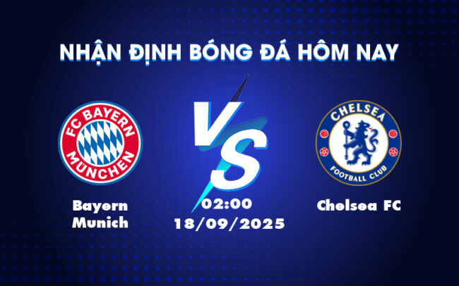 Nhận định soi kèo Bayern Munich vs Chelsea FC Cuộc đụng độ hấp dẫn tại đấu trường C1 2