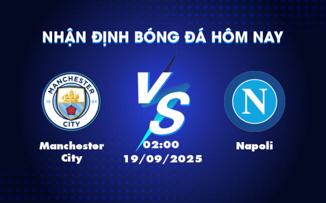 Nhận định soi kèo Manchester City vs Napoli Cuộc chiến tại Champions League 3