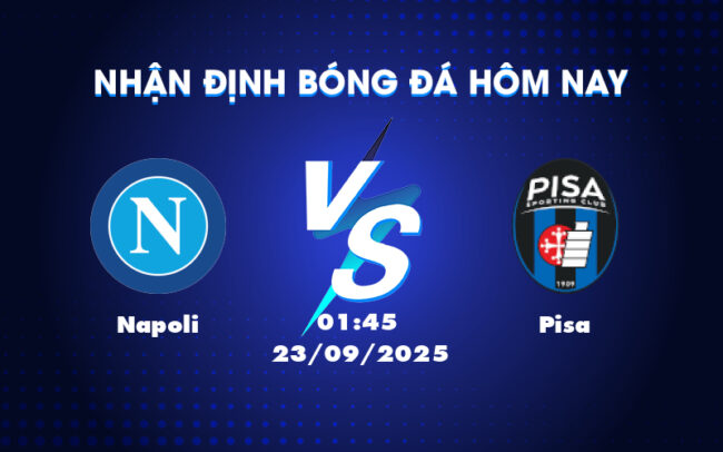 Nhận định soi kèo Napoli vs Pisa Cơ hội để Napoli bứt phá tại Serie A 2