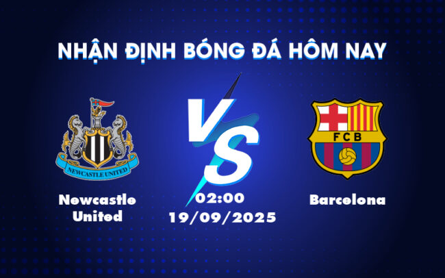 Nhận định soi kèo Newcastle United vs Barcelona Cuộc chiến không cân sức tại C1 1