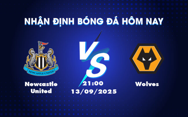 Nhận định bóng đá Ngoại hạng Anh Newcastle United vs Wolves - Cuộc chiến của hai đội cuối bảng 2