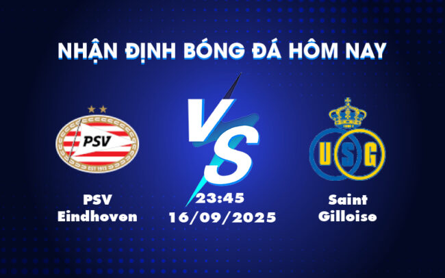 Nhận định và soi kèo trận đấu PSV Eindhoven vs Saint Gilloise Cuộc chiến chênh lệch tại C1 3