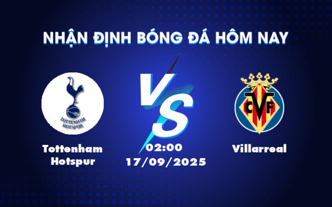 Tottenham Hotspur vs Villarreal Cuộc chiến hấp dẫn tại C1 với lợi thế cho đội chủ nhà 5