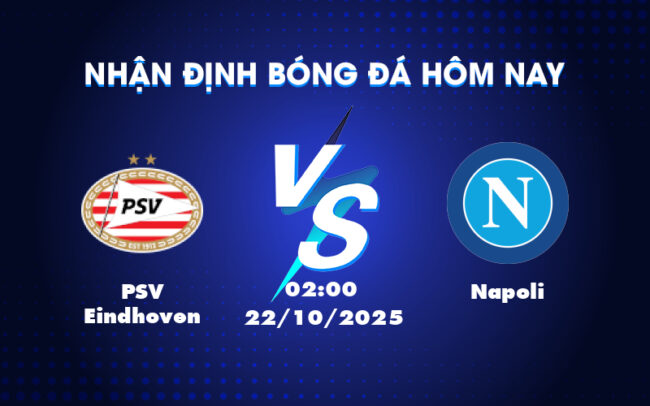 Nhận định Soi kèo PSV Eindhoven vs Napoli Cuộc đối đầu hấp dẫn tại đấu trường C1 5