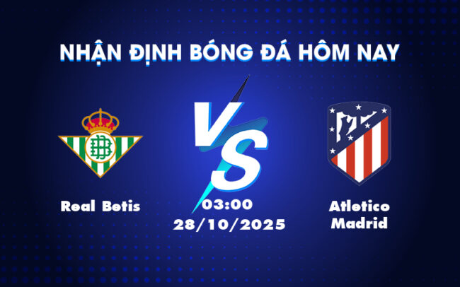 Soi kèo Real Betis vs Atletico Madrid Cuộc chiến không cân sức tại La Liga 1