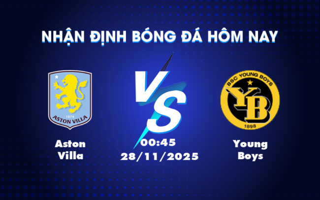 Nhận định soi kèo Aston Villa vs Young Boys Lợi thế sân nhà và sự vượt trội dành cho Aston Villa 5