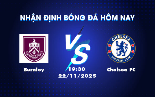 Soi kèo trận Burnley vs Chelsea FC Cơ hội khẳng định sức mạnh của The Blues 1
