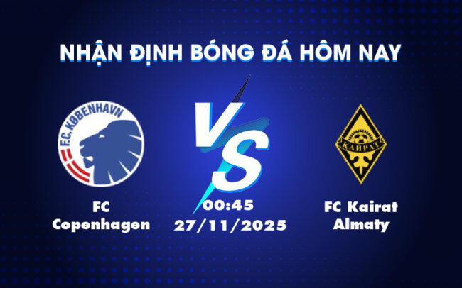 Nhận định soi kèo FC Copenhagen vs FC Kairat Almaty Cuộc chạm trán cân não tại C1 3