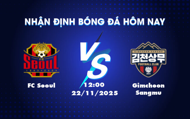 Nhận định soi kèo FC Seoul vs Gimcheon Sangmu Cuộc chiến cân bằng tại K-League 3