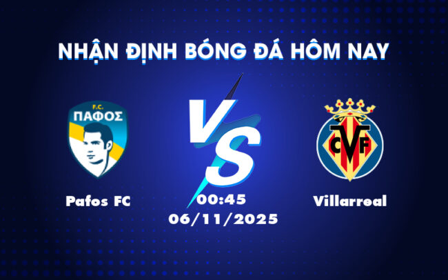 Nhận định soi kèo Pafos FC vs Villarreal Cơ hội mong manh cho đội nhà 3