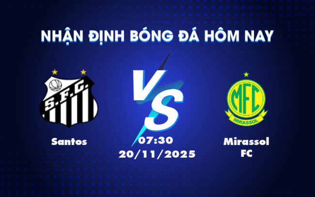 Nhận định soi kèo Santos vs Mirassol FC Cân tài cân sức tại VĐQG Brazil 1