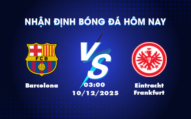 Nhận định soi kèo Barcelona vs Eintracht Frankfurt Cơ hội khẳng định đẳng cấp 2