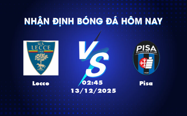 Nhận định soi kèo Lecce vs Pisa Cuộc chạm trán trong cuộc đua trụ hạng 1